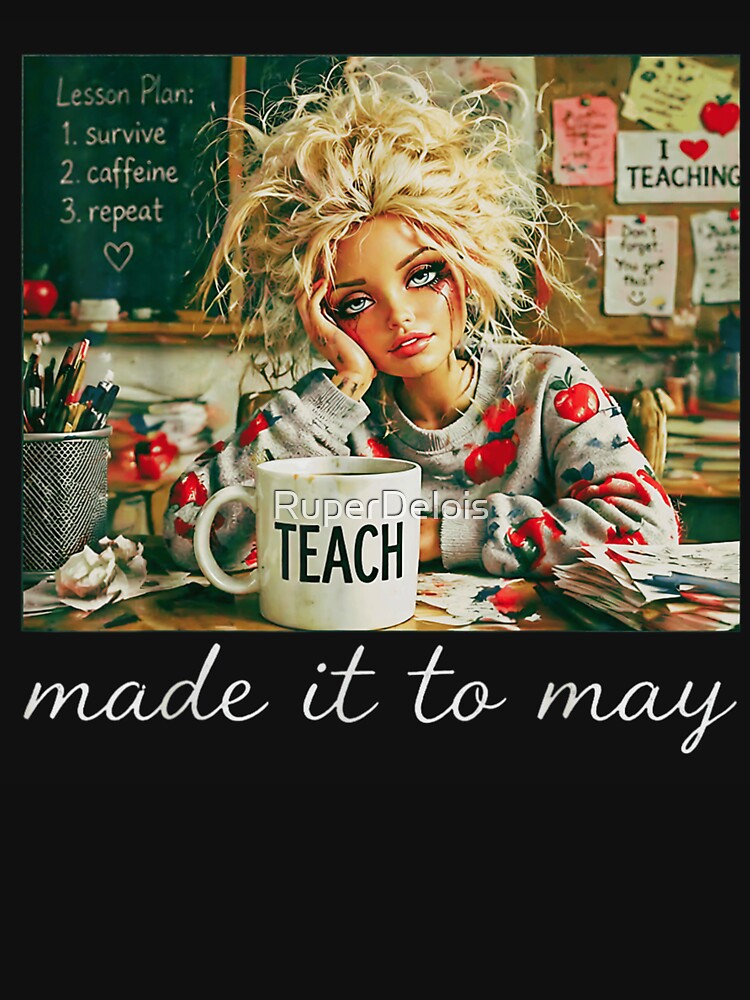 Funny Tired Teacher Made It To May Exhausted Educator Humor Art by RuperDelois