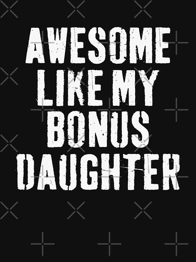 Awesome Like My Bonus Daughter Blended Family Parent Stepmom Stepdad by PopStars1993
