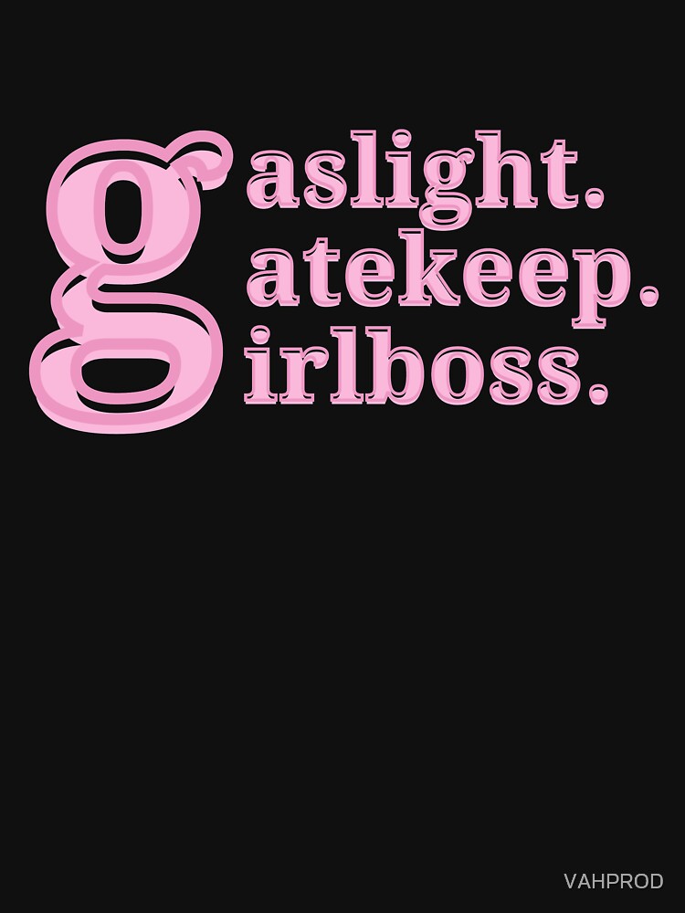 gaslight gatekeep girlboss by VAHPROD
