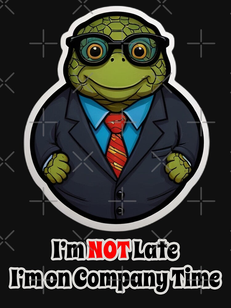 Office Turtle Funny Corporate Design - I am NOT Late. I am on Company Time by Ridiculam Toga