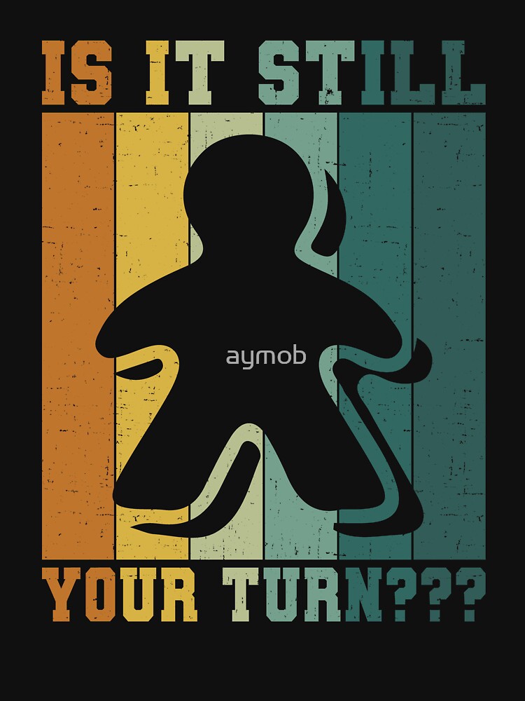 Is It Still Your Turn Shirt, Board Game Shirt, Gift For Board Game Lover, Board Game Player Shirt, Board Game Addict Shirt, Play Board Game by aymob