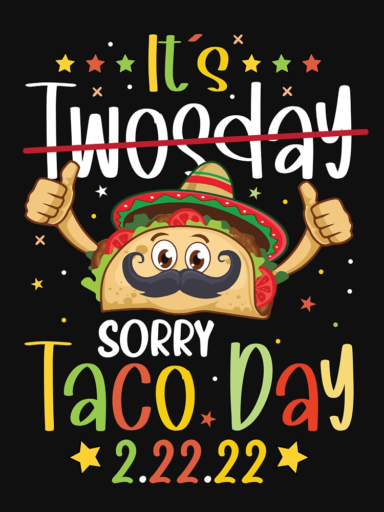 It's Twosday Sorry Taco Day by badretop