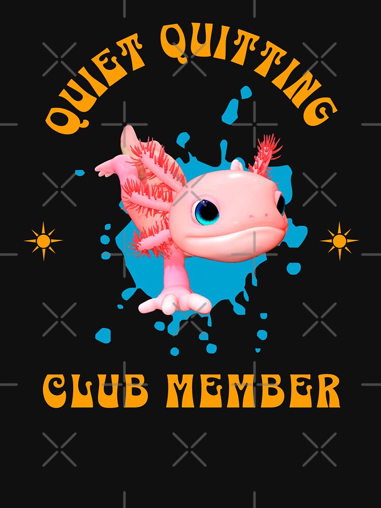 Funny Pink Axolotl Quiet Quitting Club Member by Vac1
