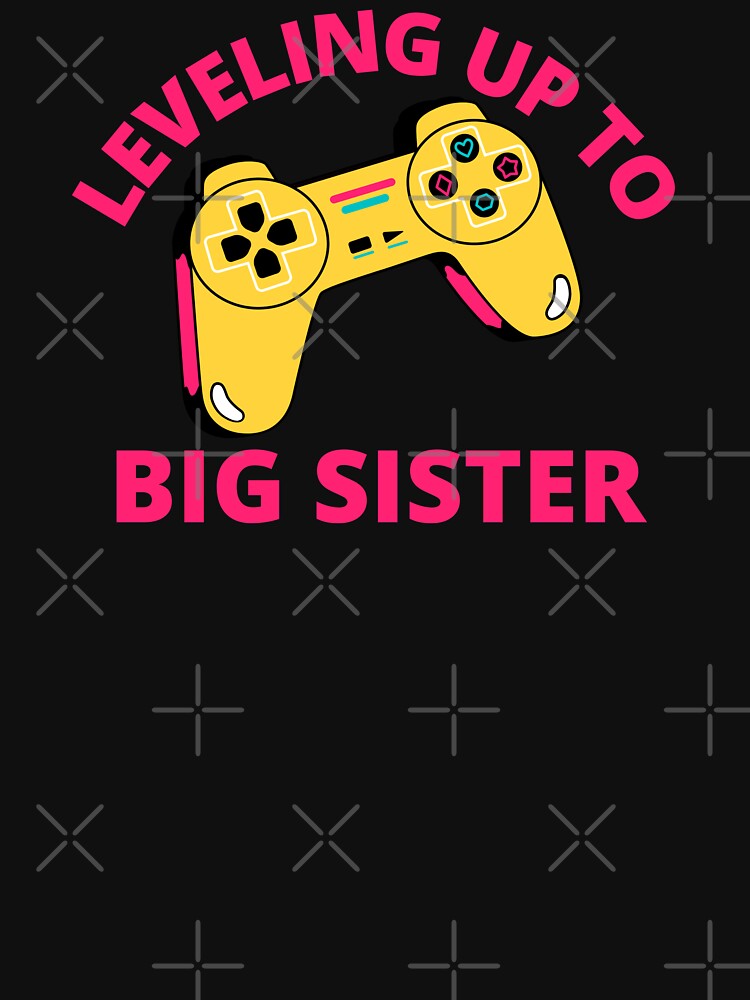 Leveling Up To Big Sister by MrTsTshirts