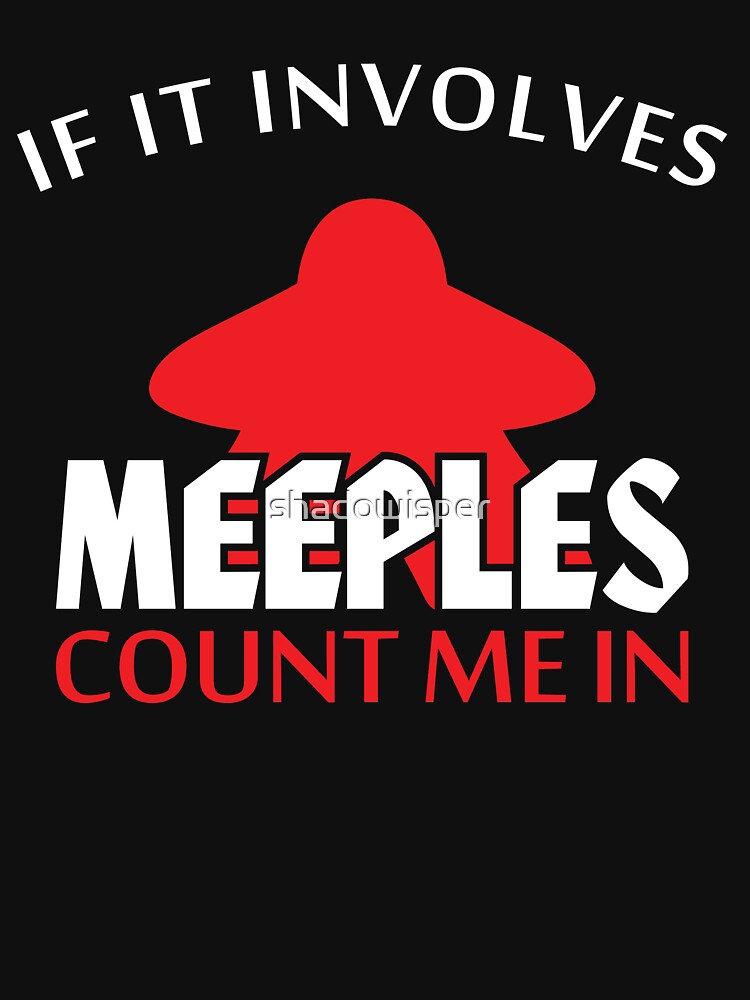 If It Involves Meeples Count Me In Board Games by shadowisper