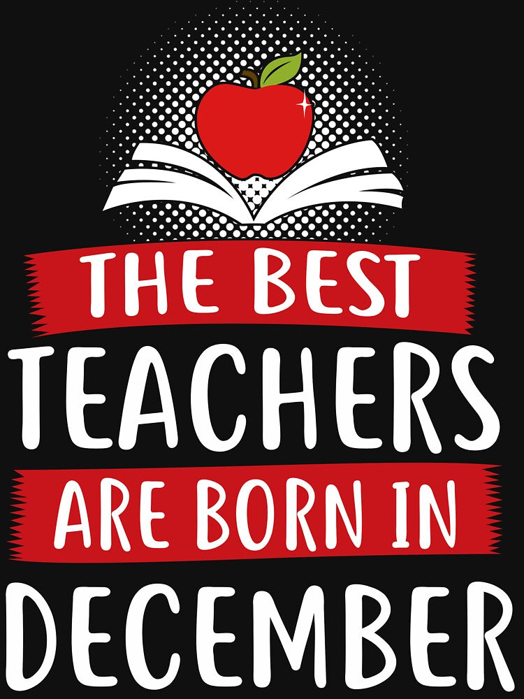 THE BEST TEACHERS ARE BORN IN DECEMBER by Chapman88