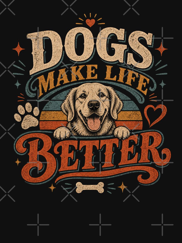 Dogs Make Life Better - Dog parent by Digital Specialties