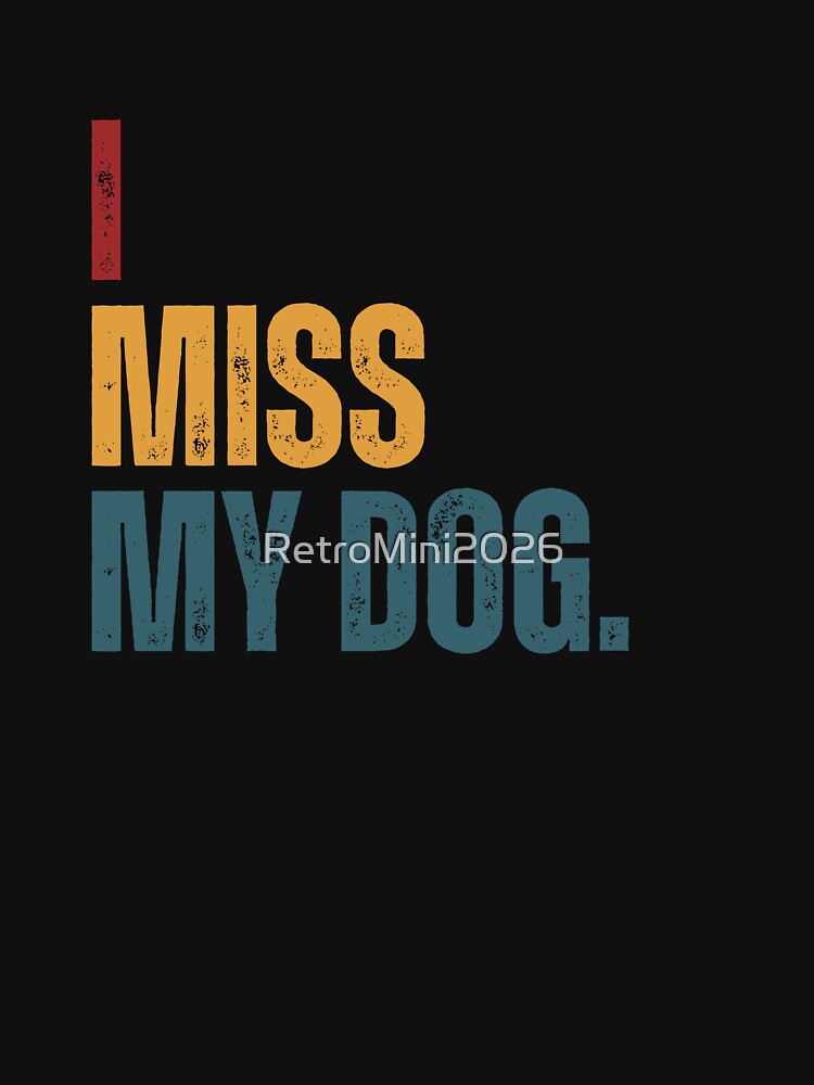 I Miss My Dog Pet Owner Dog Lover by RetroMini2026