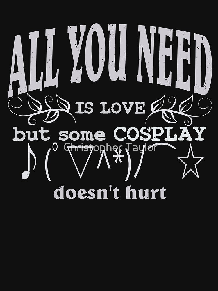 All you need is love but some COSPLAY doesn't hurt | Kaomoji by Christopher Taylor