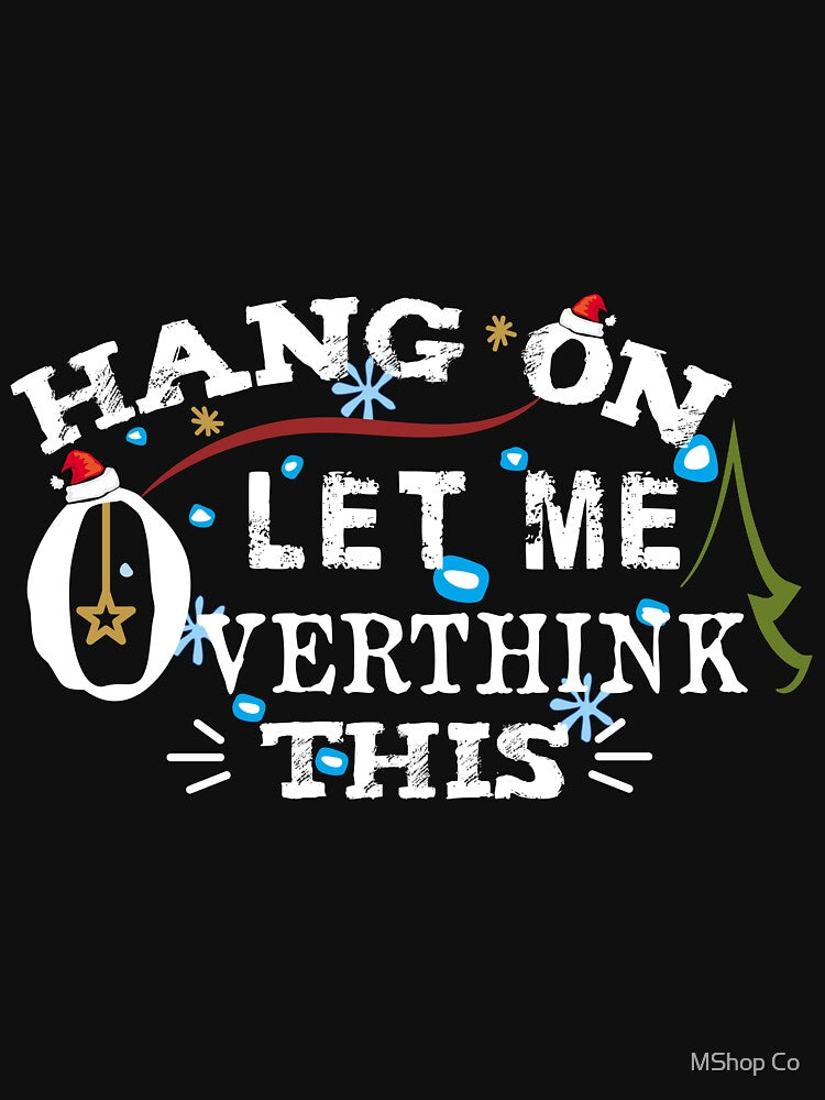 Hang On. Let Me Overthink This Christmas: A Gift Given On Holidays To Loved Ones by MShop Co