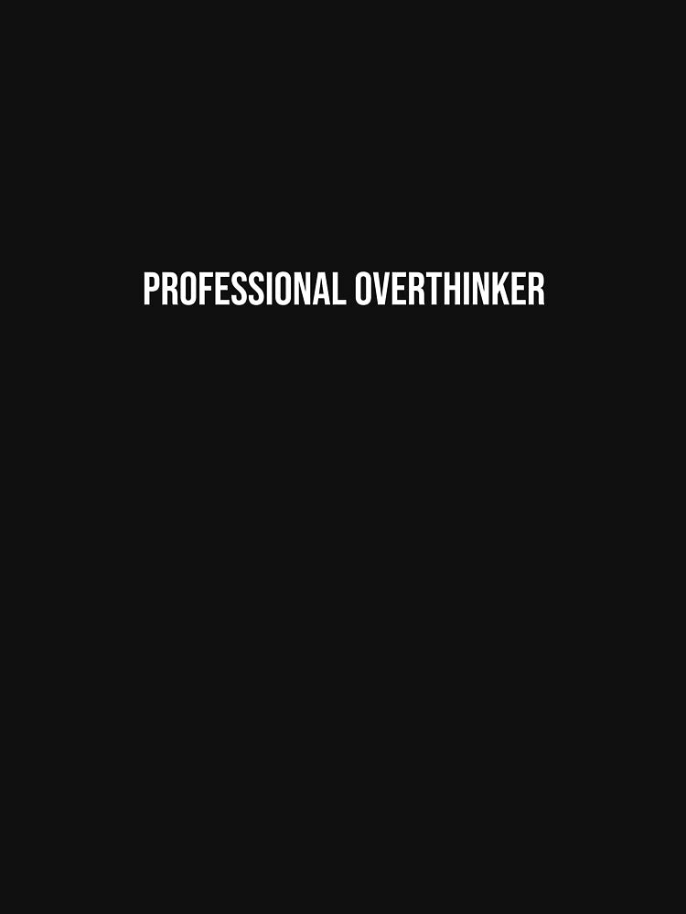 Professional Overthinker by OzzFrequency