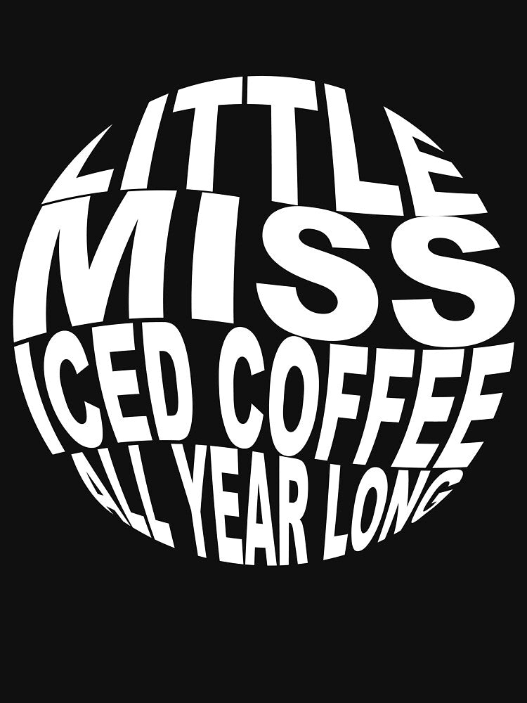 Little miss iced coffee all year long - coffee lovers- funny and cool by Ach B