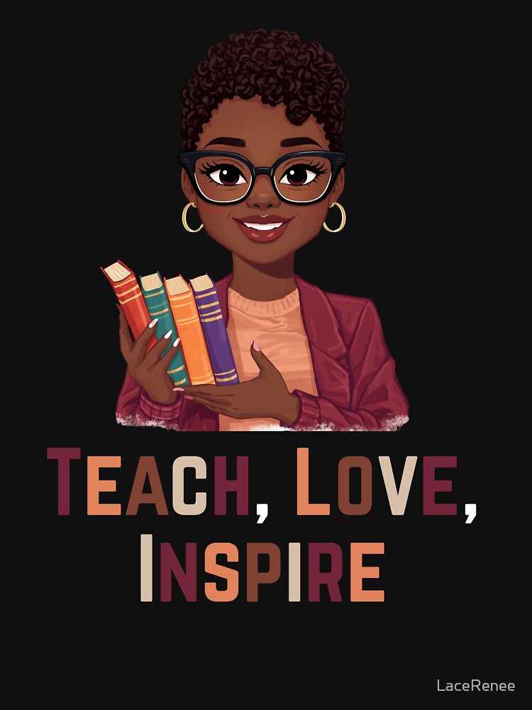 Teach Love Inspire – Empowering Black Woman Teacher Design by LaceRenee