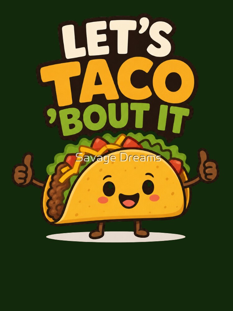 Let's Taco 'Bout It | Cute Kawaii Taco Pun Cartoon Design by Savage Dreams