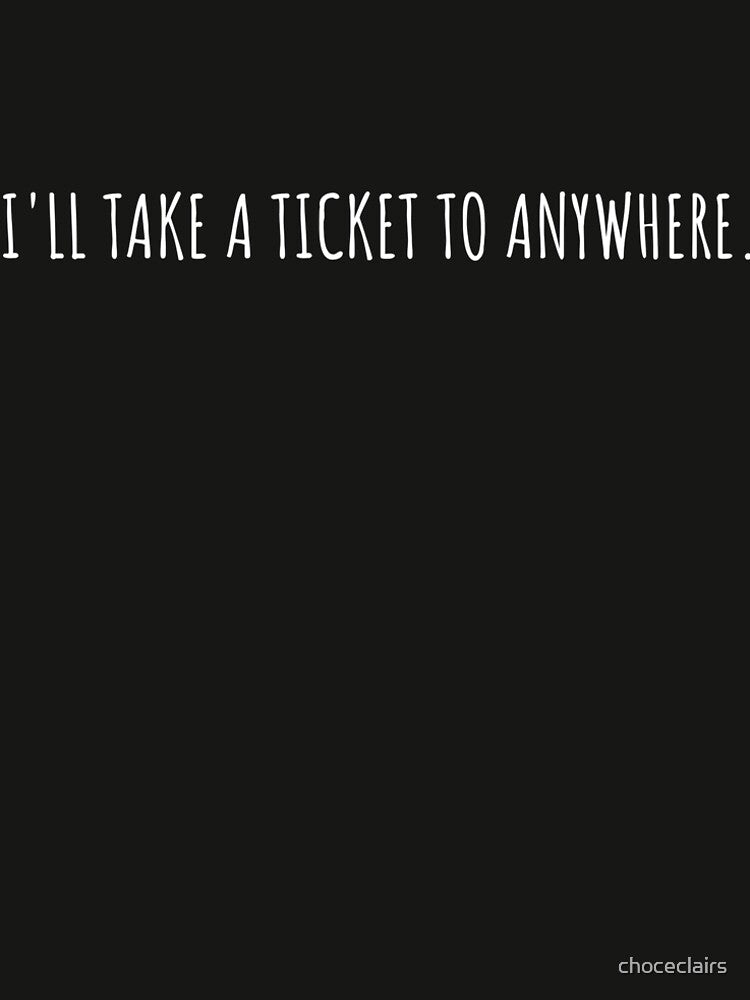Ill Take a Ticket to Anywhere by choceclairs