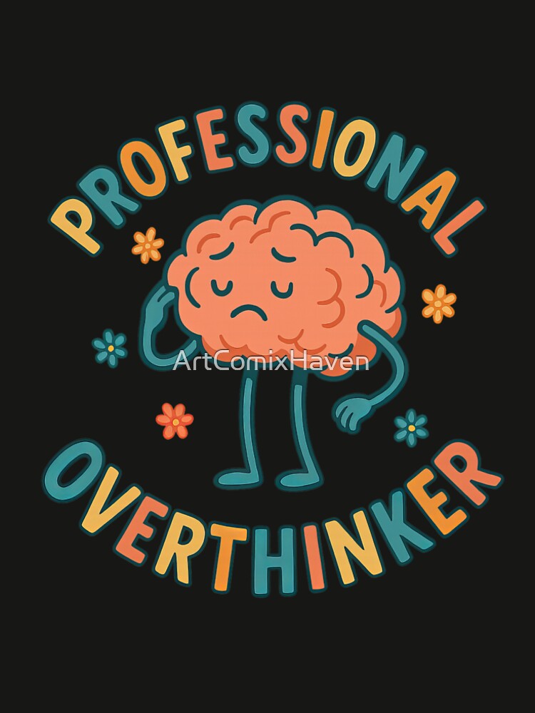 Professional Overthinker Brain by ArtComixHaven