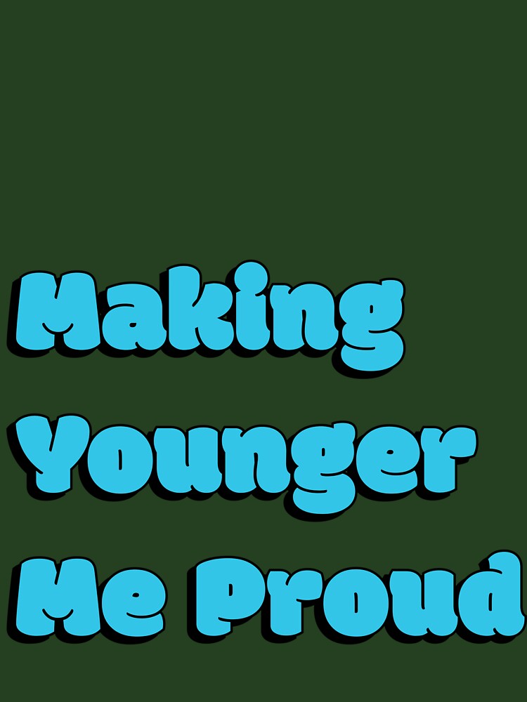 Making Younger Me Proud Quote - Blue by Sorted and Sweet