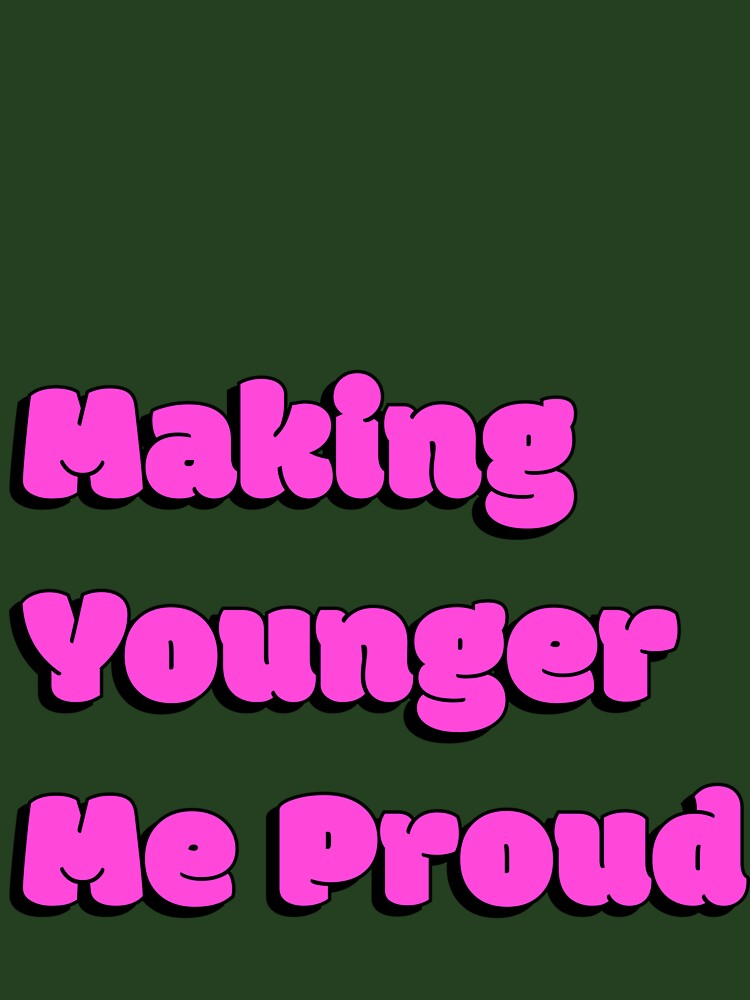 Making Younger Me Proud Quote by Sorted and Sweet