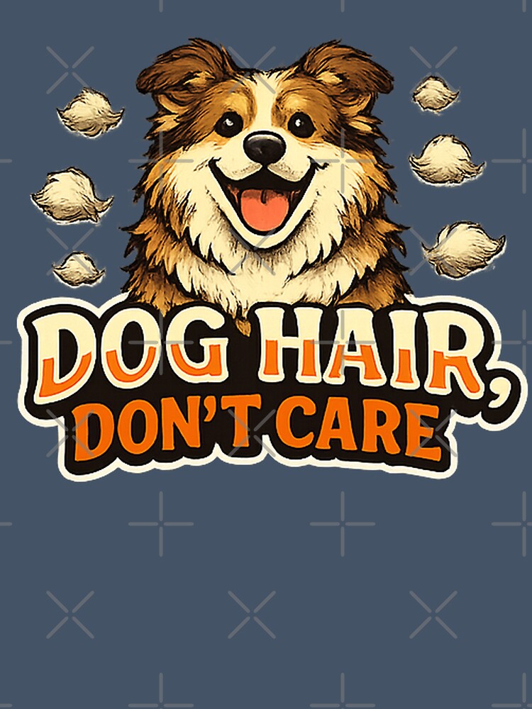 Dog Hair Don’t Care Funny Dog Parent Design by Concrete Coffee Studio