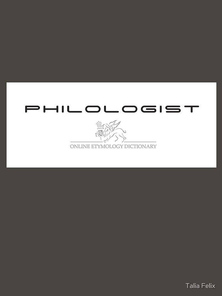 Philologist - Online Etymology Dictionary Etymonline by Talia Felix