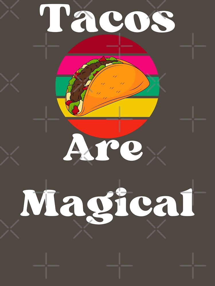 Tacos Are Magical by campingforge