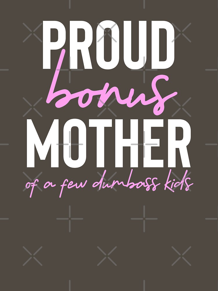 Proud bonus mother of a few dumbass kids by champagnemoment