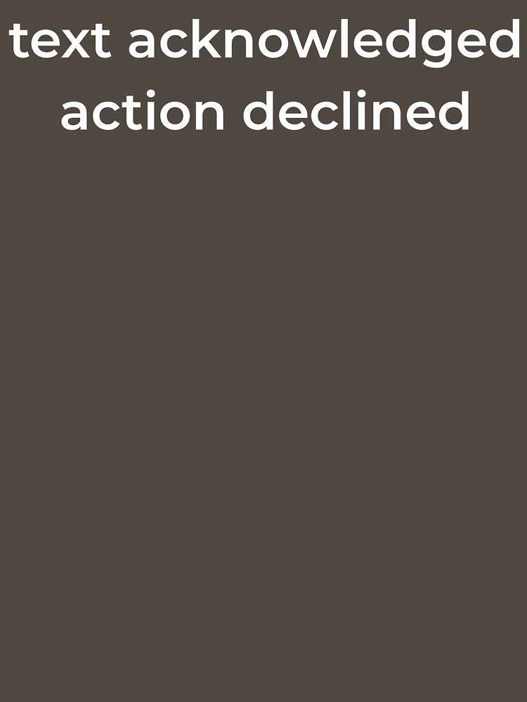 Text Acknowledged Action Declined Shirt – Minimal Introvert Humor Tee by DAILYMOODWEAR.