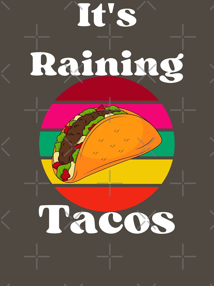 It's Raining Tacos by campingforge