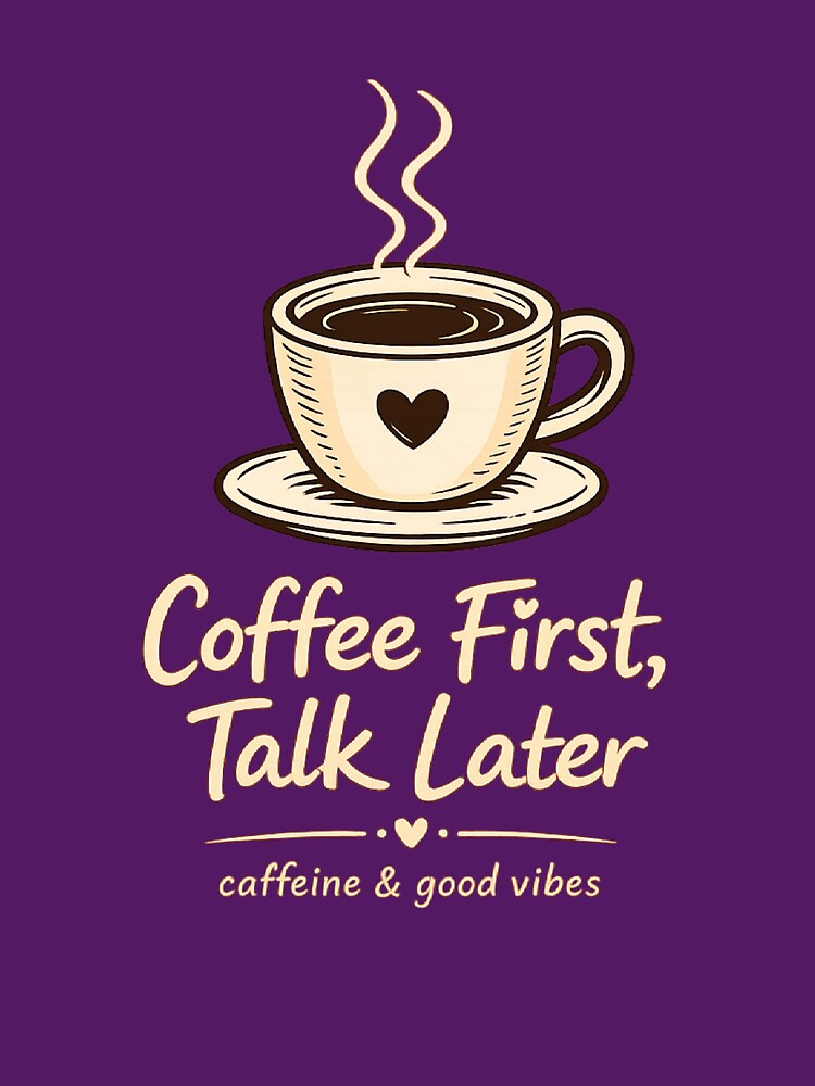 Coffee First Talk Later by aminomen