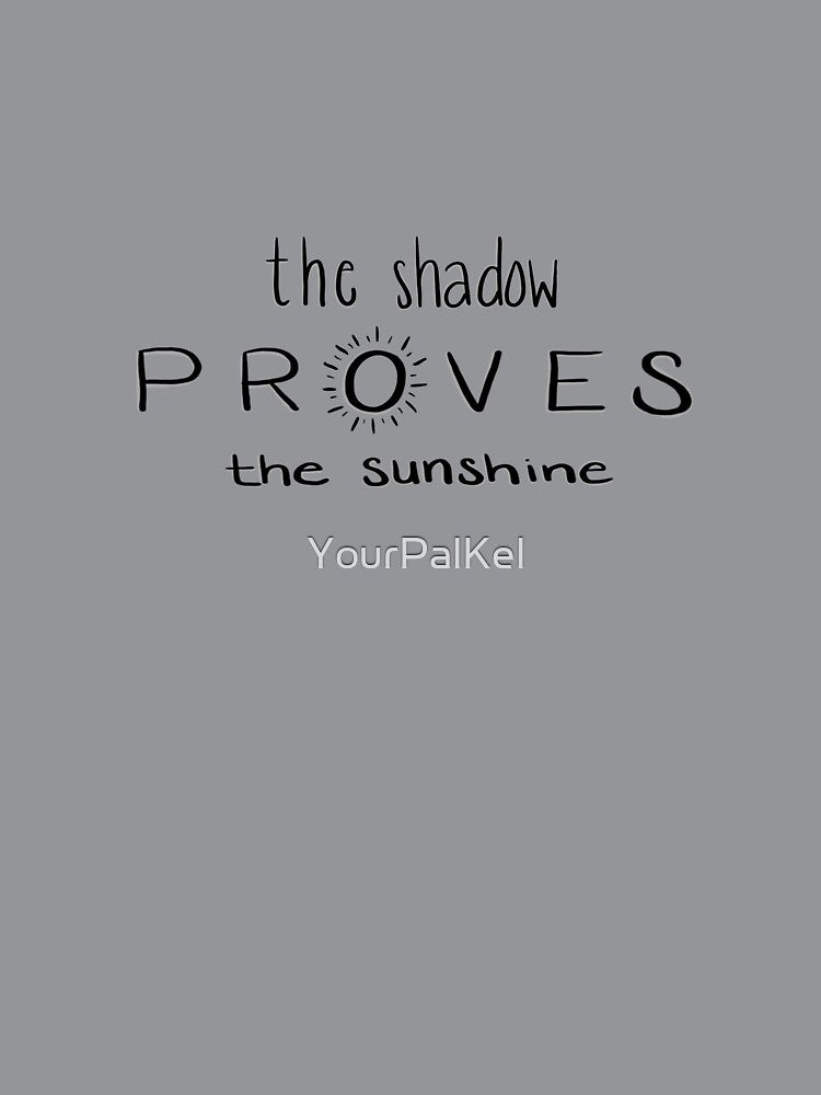 The shadow proves the sunshine by YourPalKel