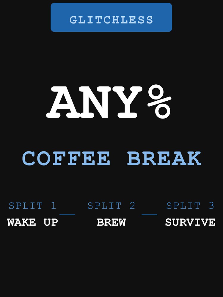 Speedrun Any% Coffee Break — Funny Gamer T-Shirt | Gaming Humor Tee Gift Blue/White by theBIGFinale