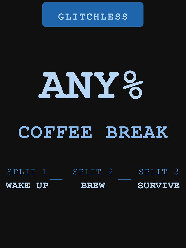 Speedrun Any% Coffee Break — Funny Gamer T-Shirt | Gaming Humor Tee Gift Blue by theBIGFinale