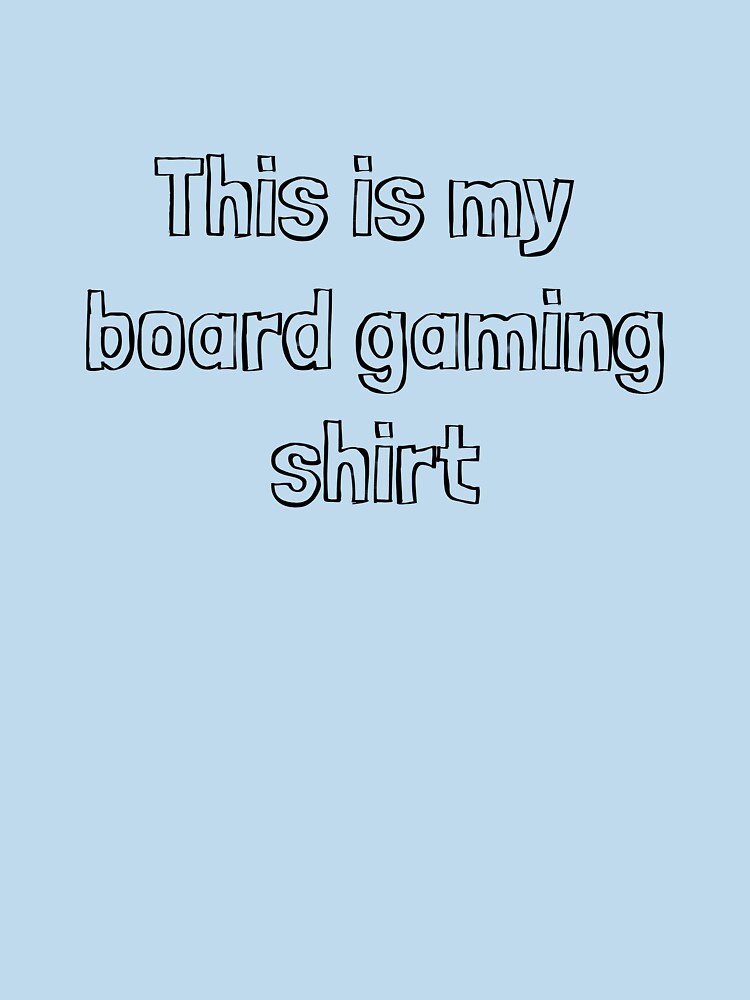 This is my board gaming shirt by nerdyboardgamer