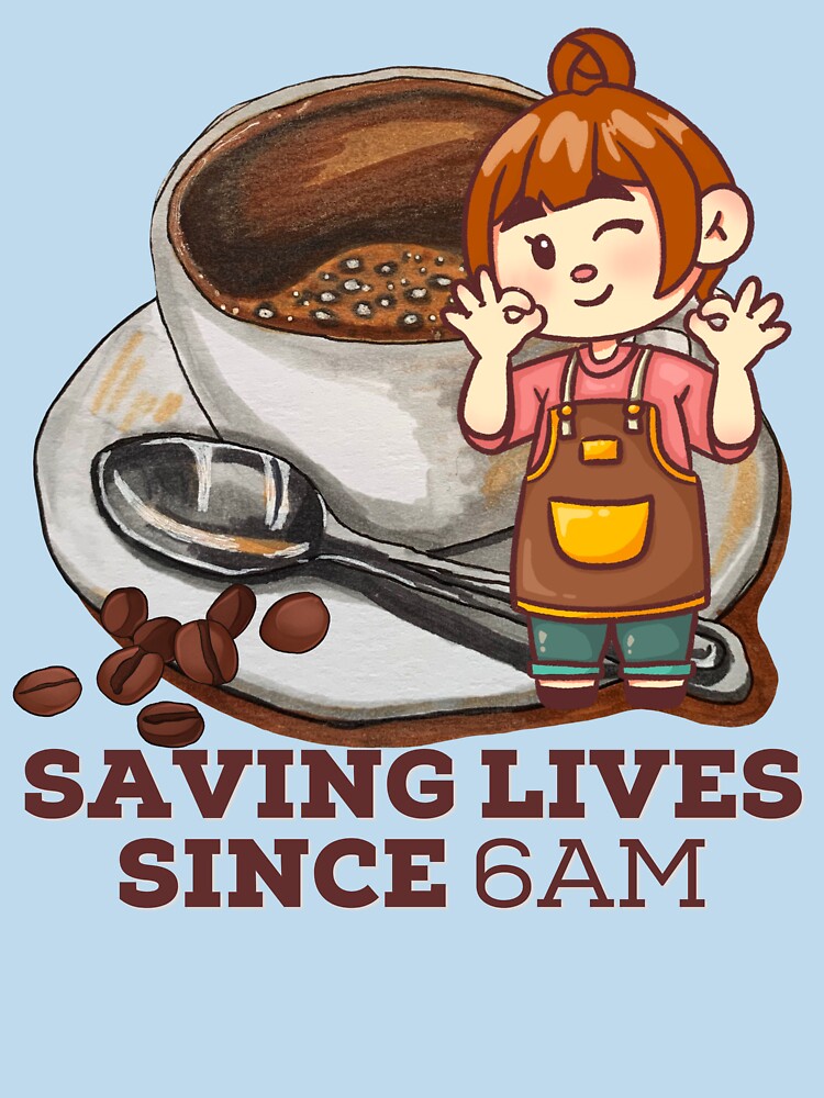 Saving Lives Since 6am Coffee Barista. For a barista, for a waiter, for a coffee shop. by Wentoo