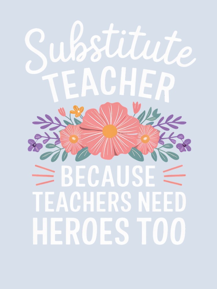 Substitute Teacher Flowers School Sub Teacher by NailMolisa