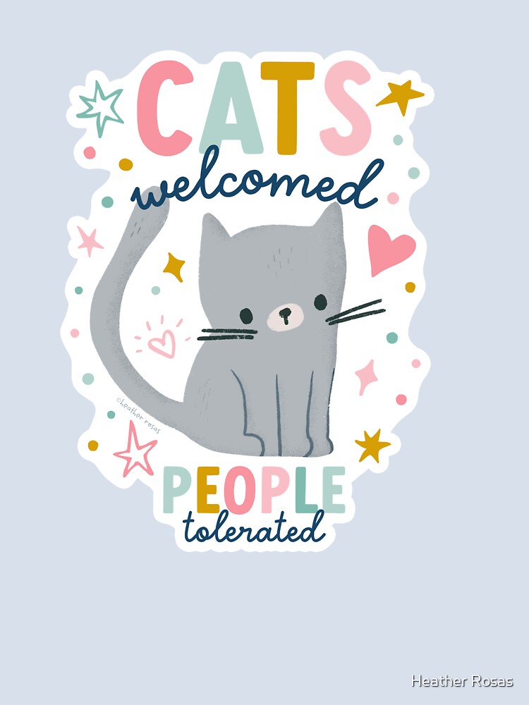 Cats Welcomed People Tolerated Funny Gift for Cat lover by Heather Rosas