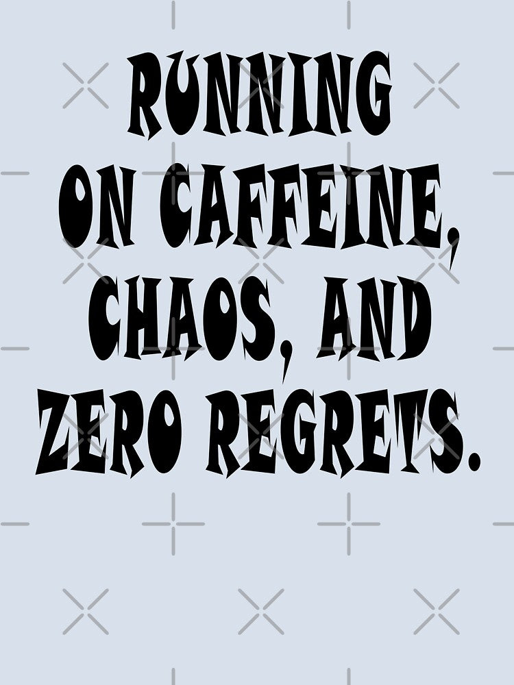 Running on Caffeine, Chaos, and Zero Regrets – Funny Life Motto Quote by Taans-Creation