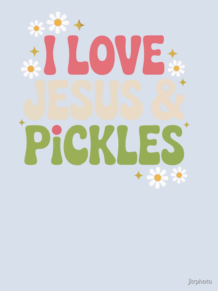 I Love Jesus & Pickles' by jkrphoto
