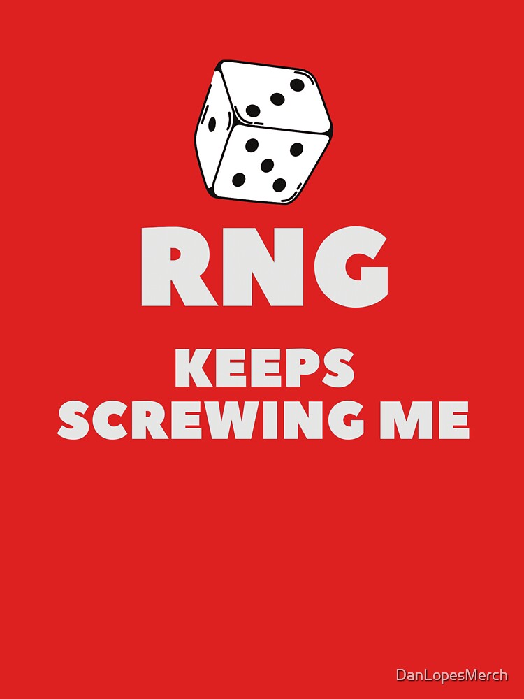RNG Keeps Screwing Me Shirt by DanLopesMerch