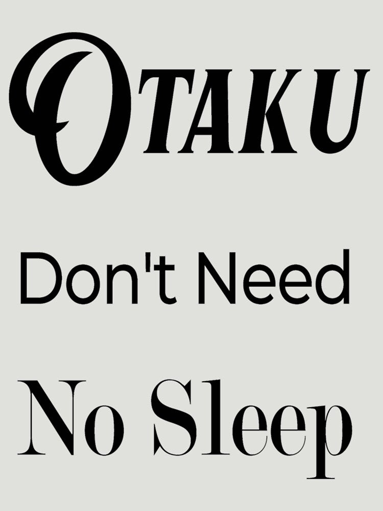 otaku don't need no sleep- Limited Edition | Perfect Gift by annzvbs