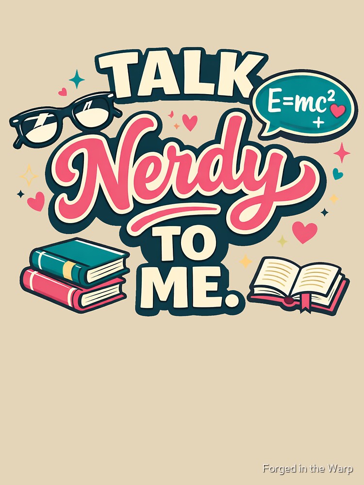 Talk Nerdy To Me Flirty Nerd Humor by Forged in the Warp
