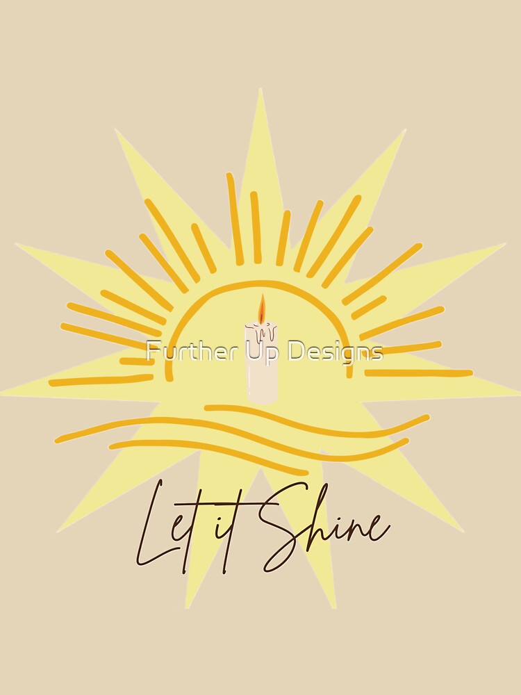 Let it Shine by Further Up Designs