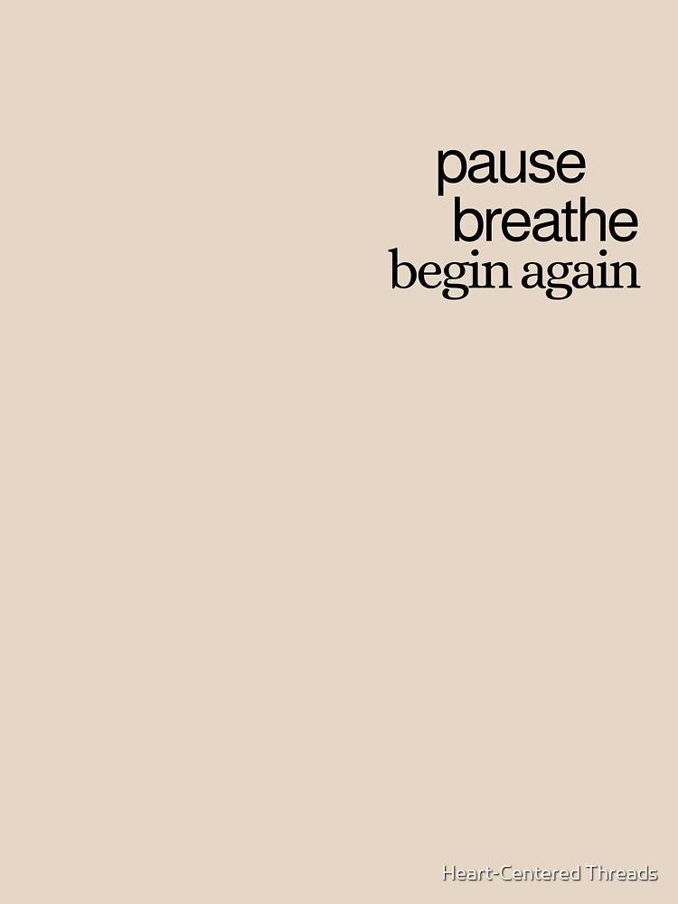 Pause, Breathe, Begin Again by Heart-Centered Threads