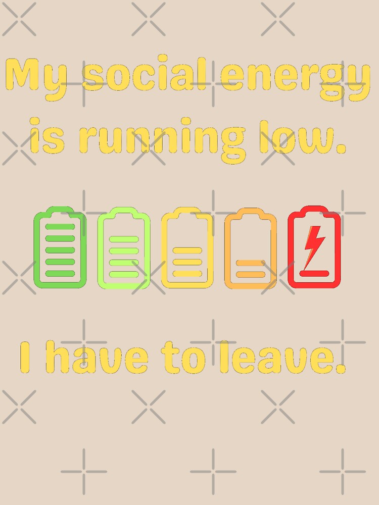 My Social Energy Is Running Low. I Have To Leave. Funny Excuse To Leave by Rebel-Design