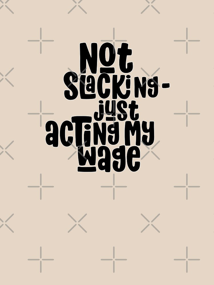 Not slacking - just acting my wage by TalkingHerds