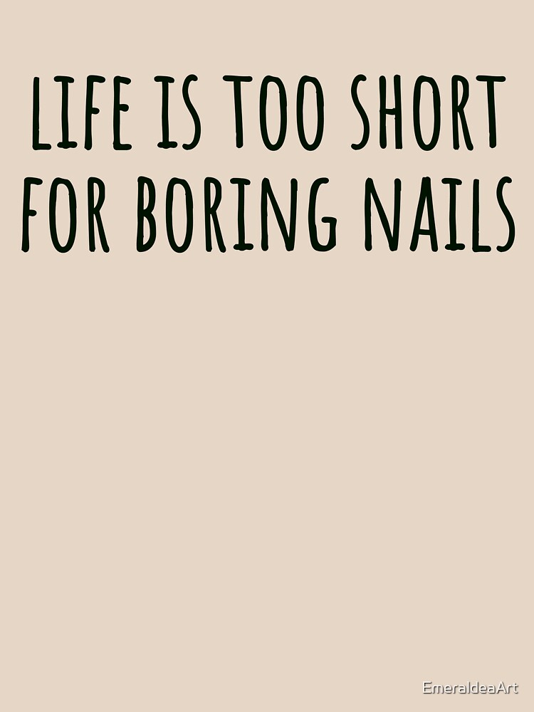 Life Is Too Short for Boring Nails – Sleek Black Text Statement by EmeraldeaArt