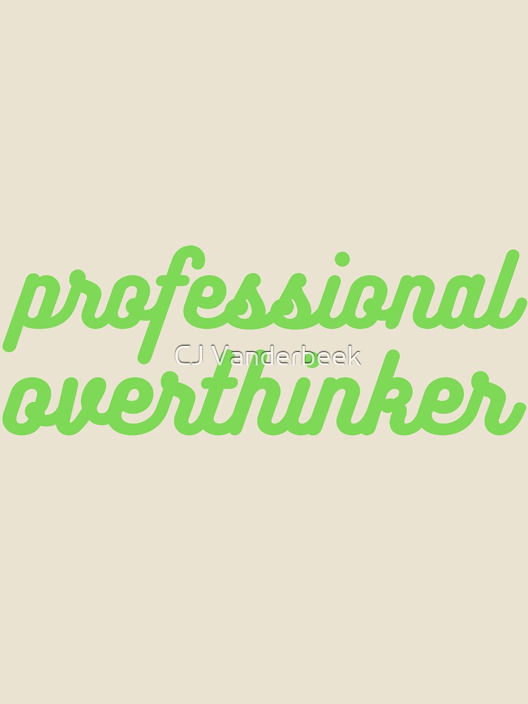 Professional Overthinker Green by CJ Vanderbeek