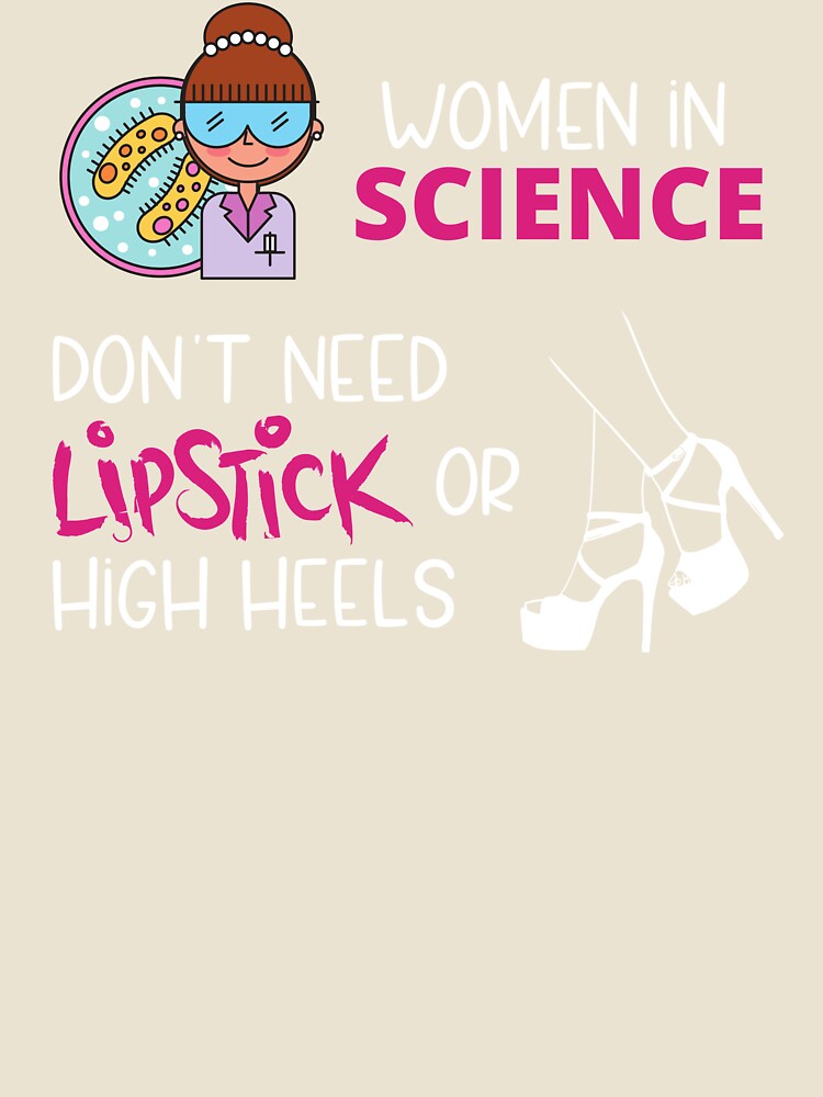 Women In Science Don't Need Lipstick or High Heels by cutefungifts