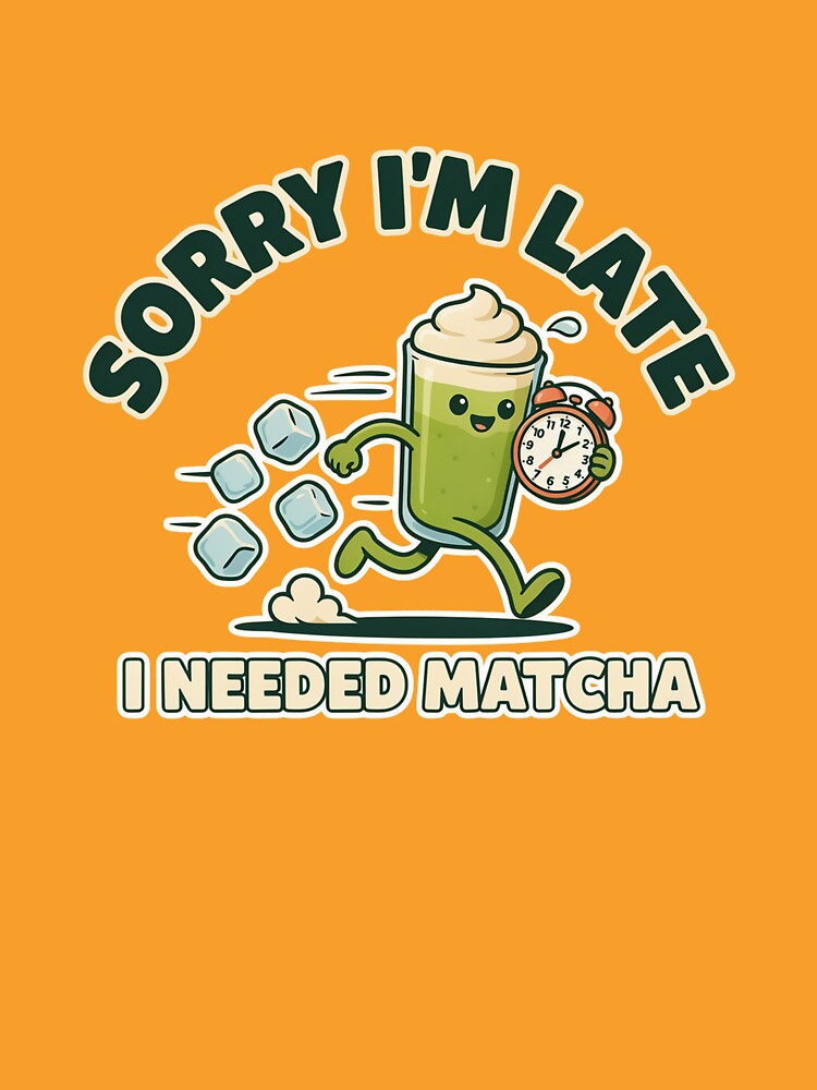 Sorry I'm Latte I Needed Matcha – Funny Matcha Tea Lover Design by ArcticFoxStudio