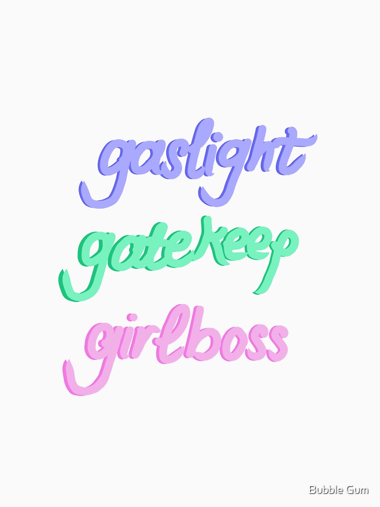 Gaslight gatekeep girlboss design by artsylil